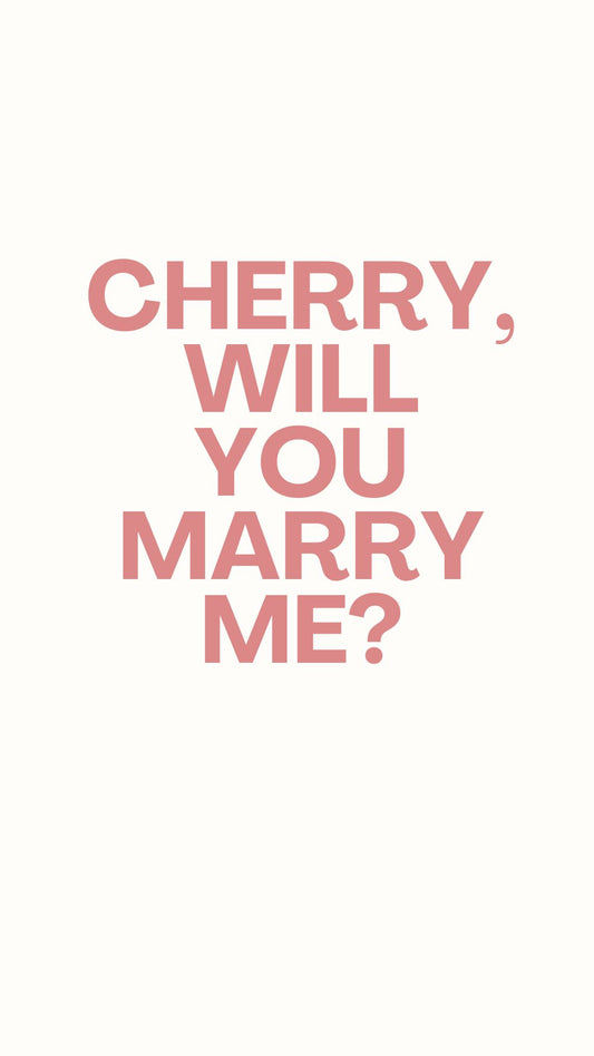 Cherry, Will You Marry Me?